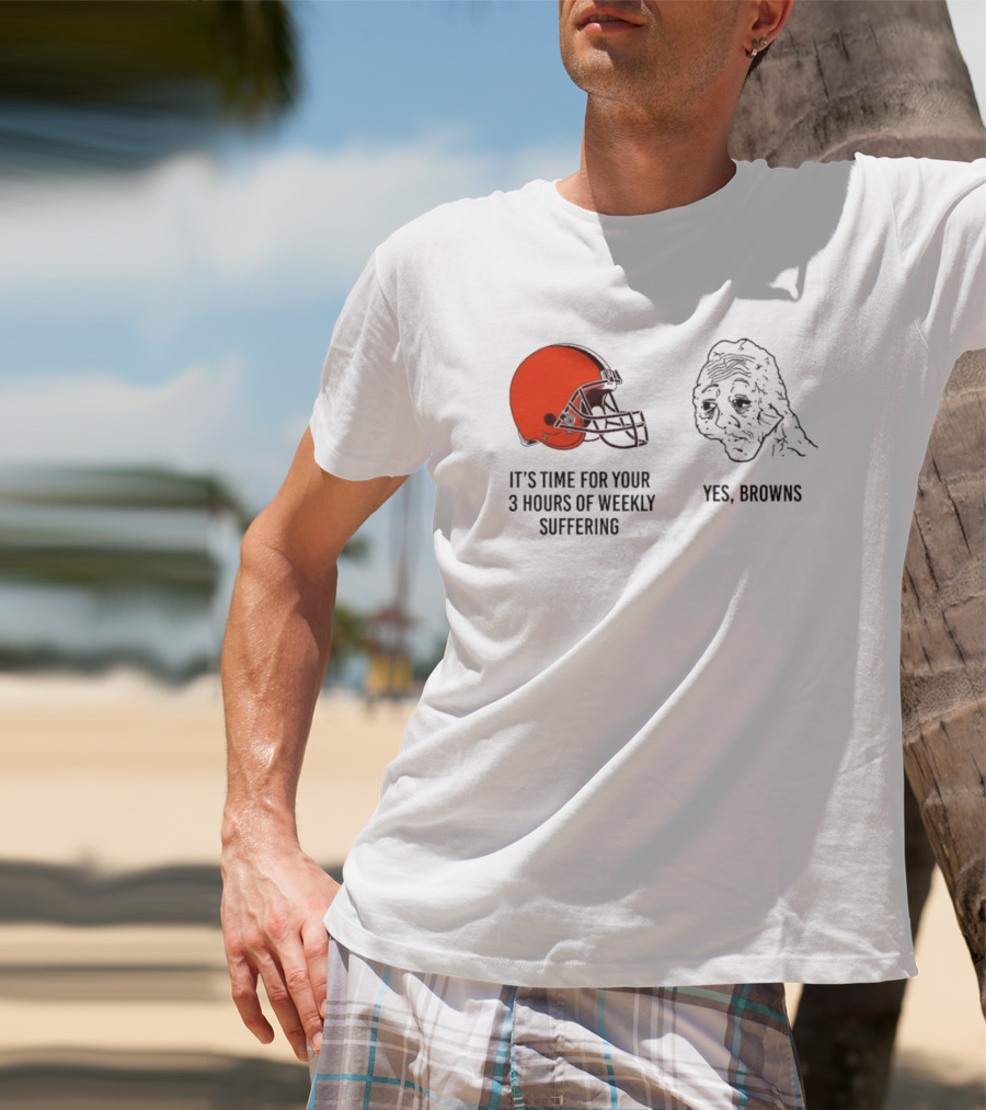 NFL Cleveland Browns It's Time For Your 3 Hours Of Weekly Suffering Yes Browns Meme Helmet Sad Face T-Shirt