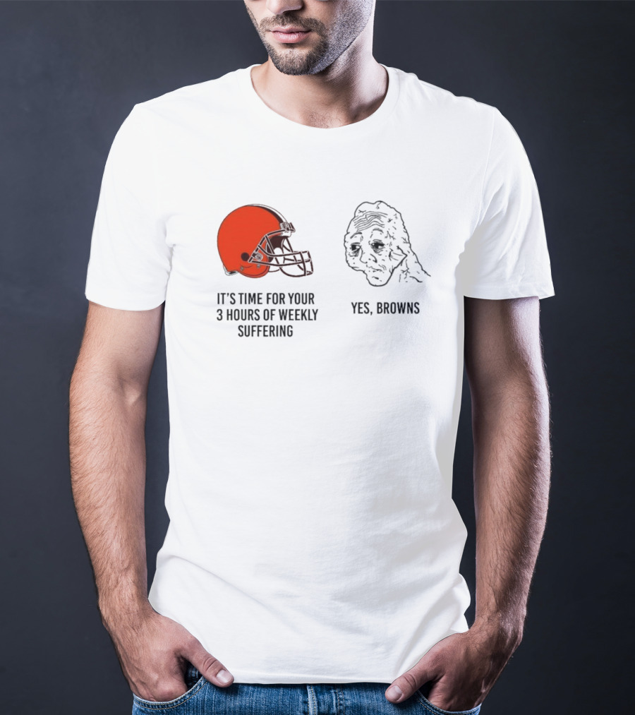 NFL Cleveland Browns It's Time For Your 3 Hours Of Weekly Suffering Yes Browns Meme Helmet Sad Face T-Shirt