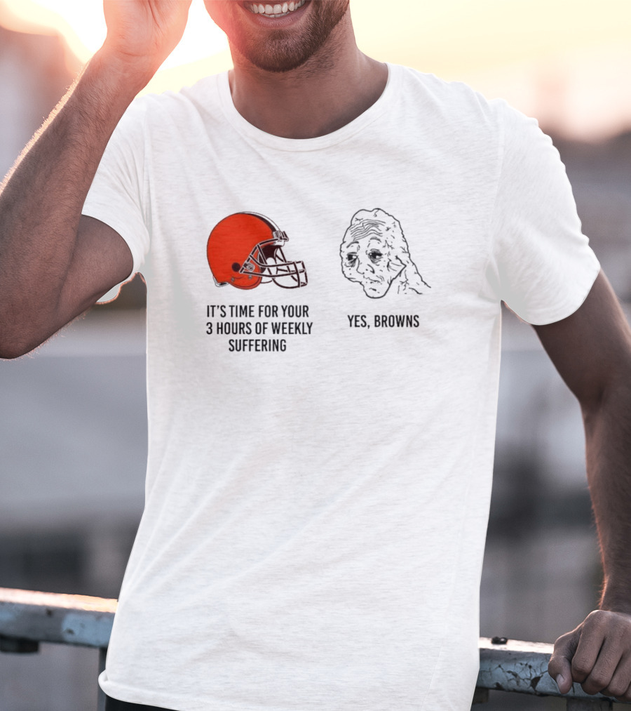 NFL Cleveland Browns It's Time For Your 3 Hours Of Weekly Suffering Yes Browns Meme Helmet Sad Face T-Shirt