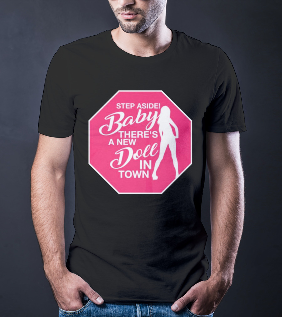 Step Aside Baby A New Doll In Town T-Shirt