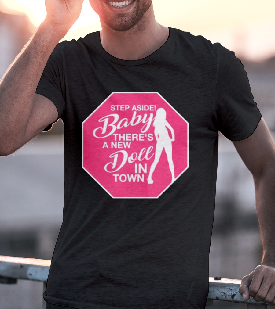 Step Aside Baby A New Doll In Town T-Shirt