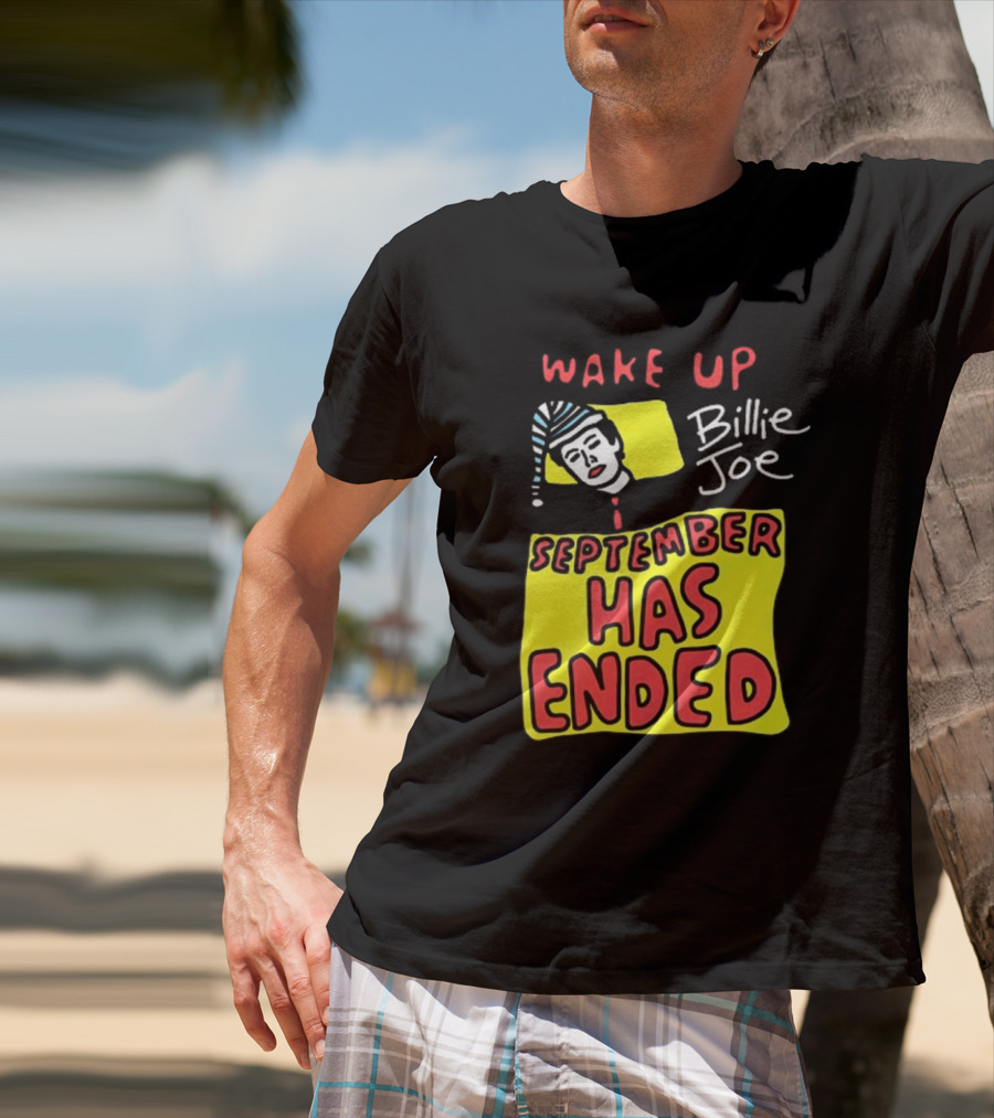 Wake Up Billie Joe September Has Ended T-Shirt