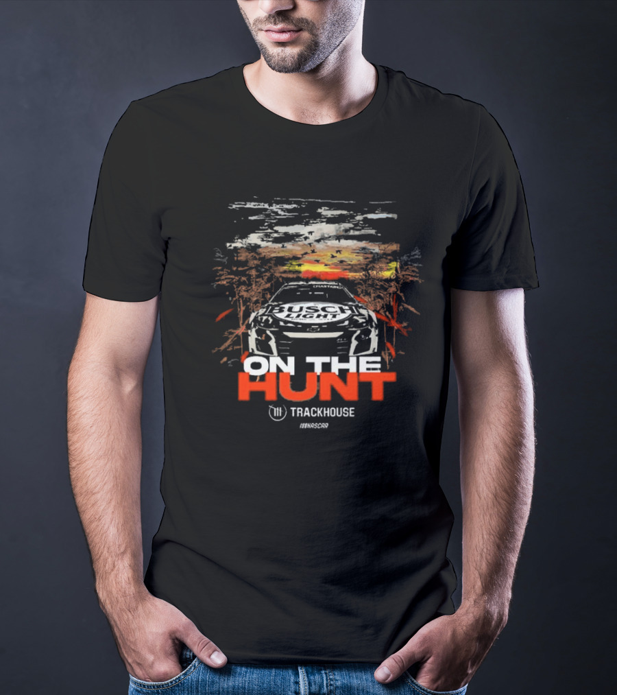 On The Hunt Busch Light Trackhouse Racing Team NASCAR T-Shirt