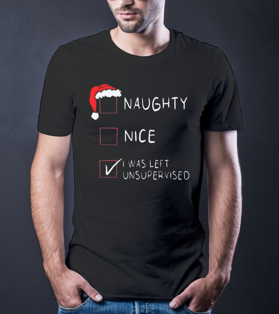 Santa Hat Naughty Nice I Was Left Unsupervised Christmas List T-Shirt