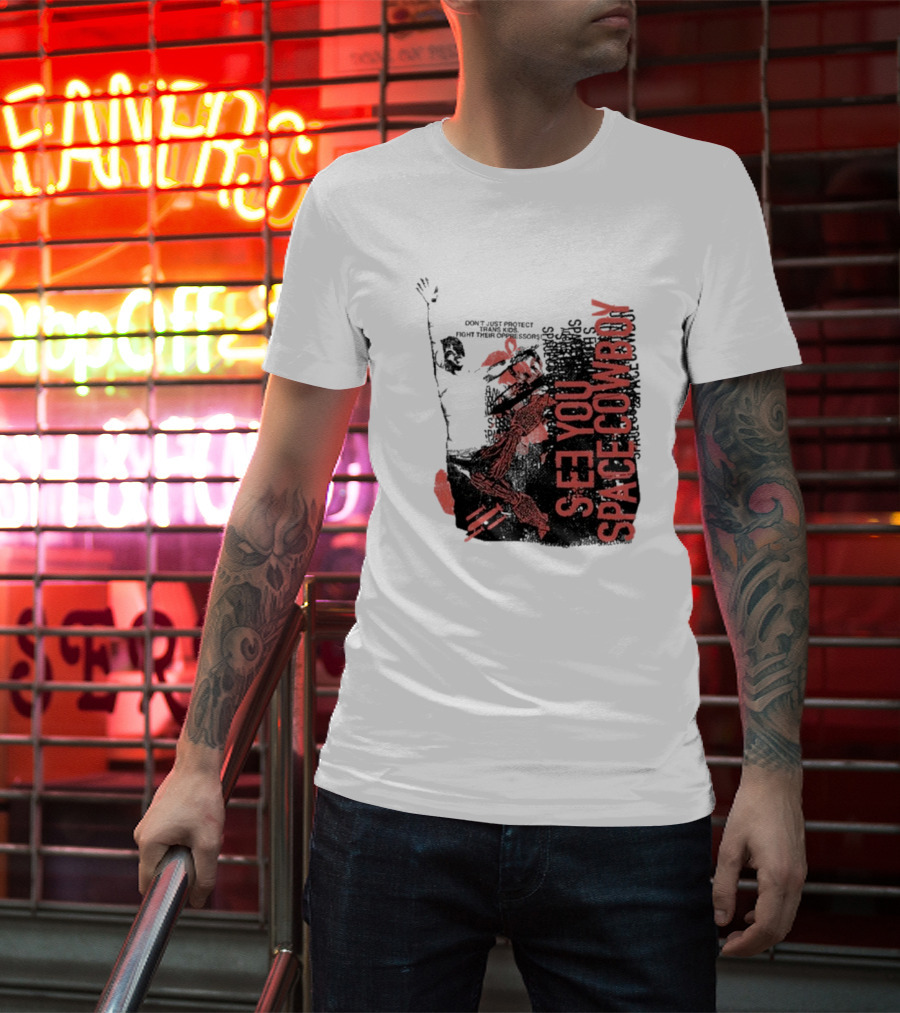 SeeYouSpaceCowboy Don’t Just Protect Fight Their Oppressors T-Shirt