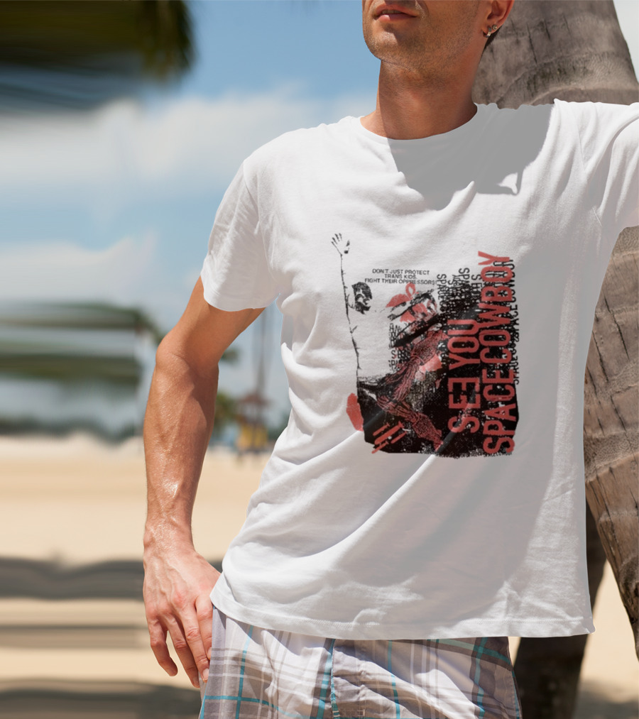 SeeYouSpaceCowboy Don’t Just Protect Fight Their Oppressors T-Shirt