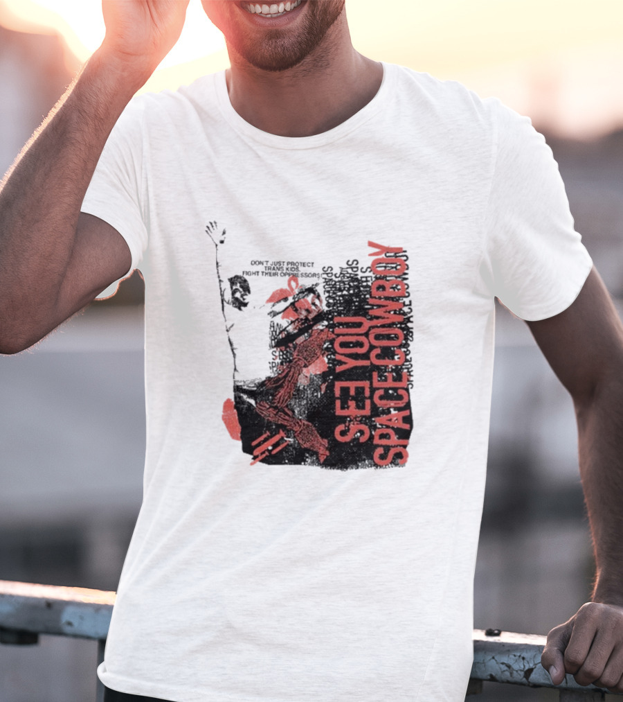 SeeYouSpaceCowboy Don’t Just Protect Fight Their Oppressors T-Shirt