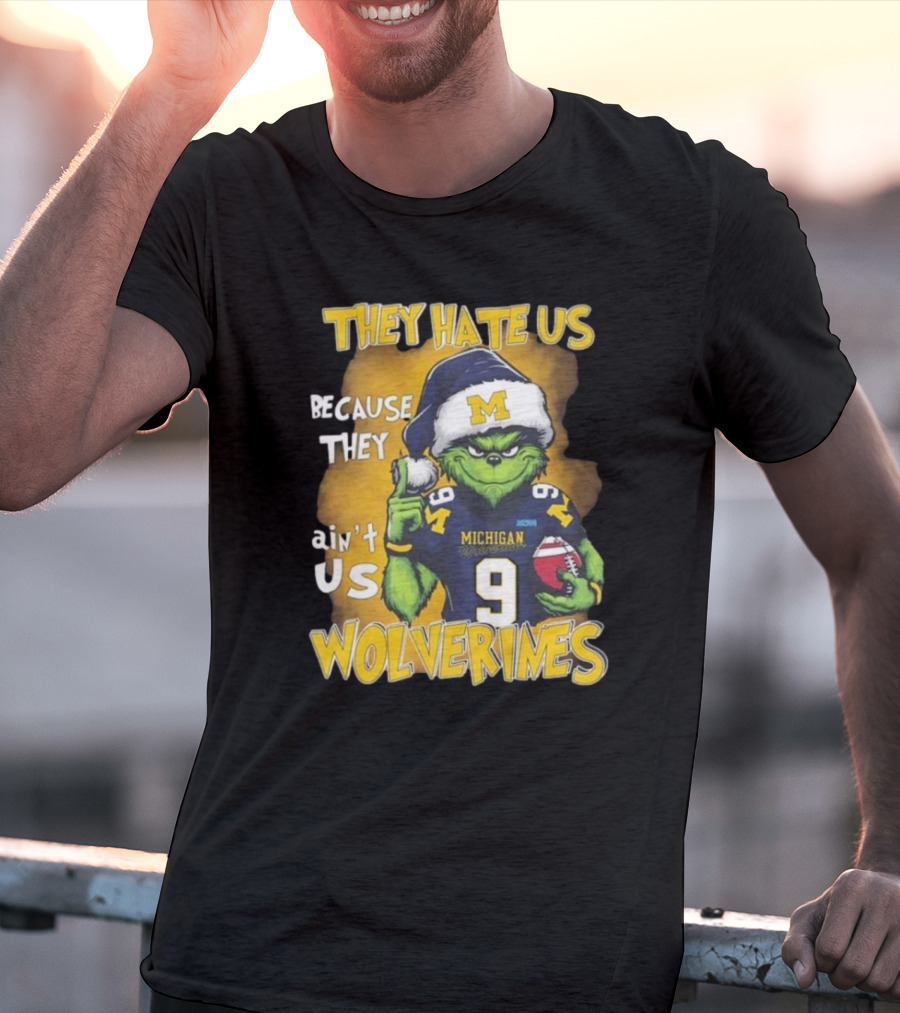 They Hate Us Because They Ain't Us Wolverines Grinch Michigan Football T-Shirt