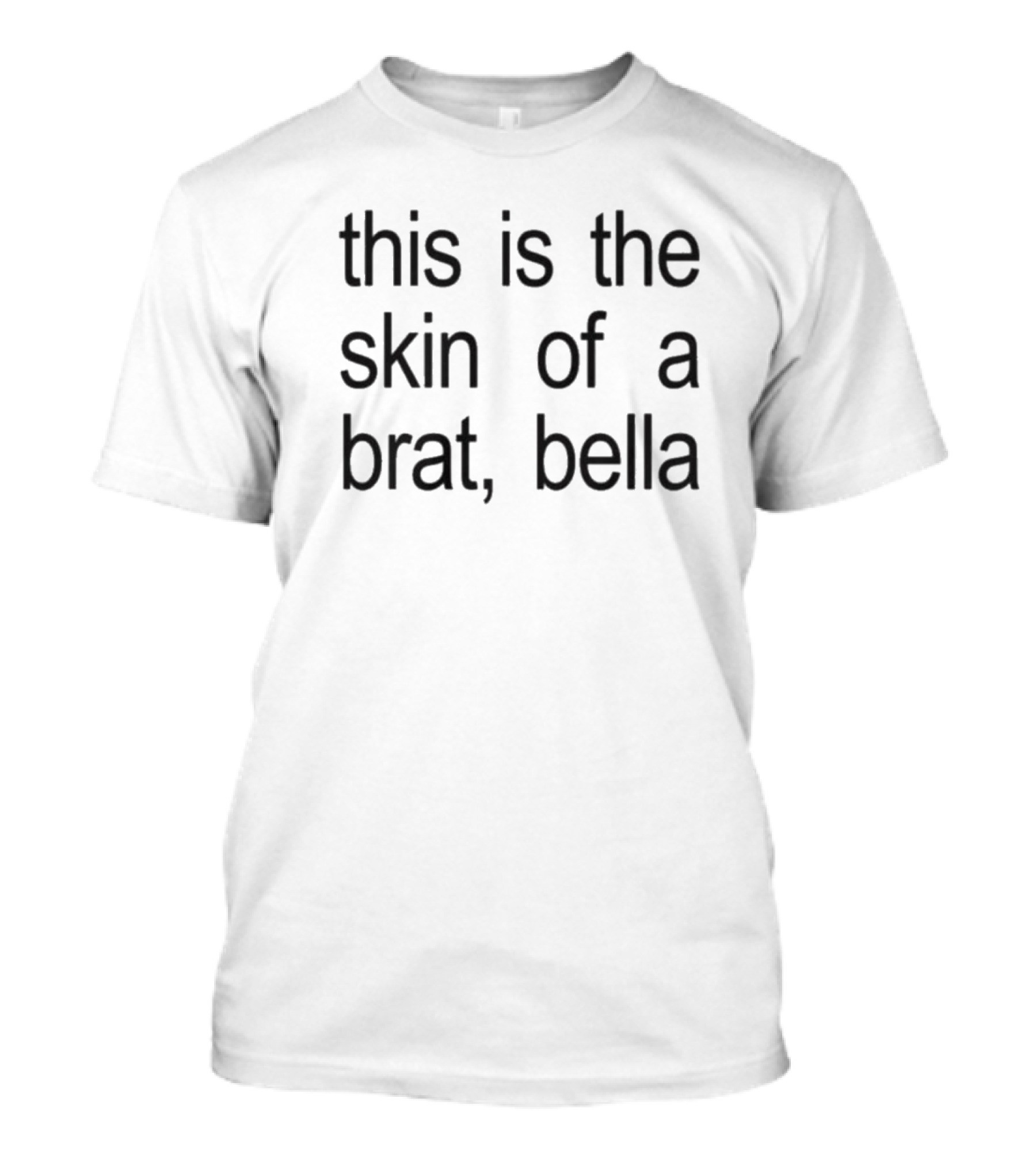 This Is The Skin Of A Brat Bella T-Shirt