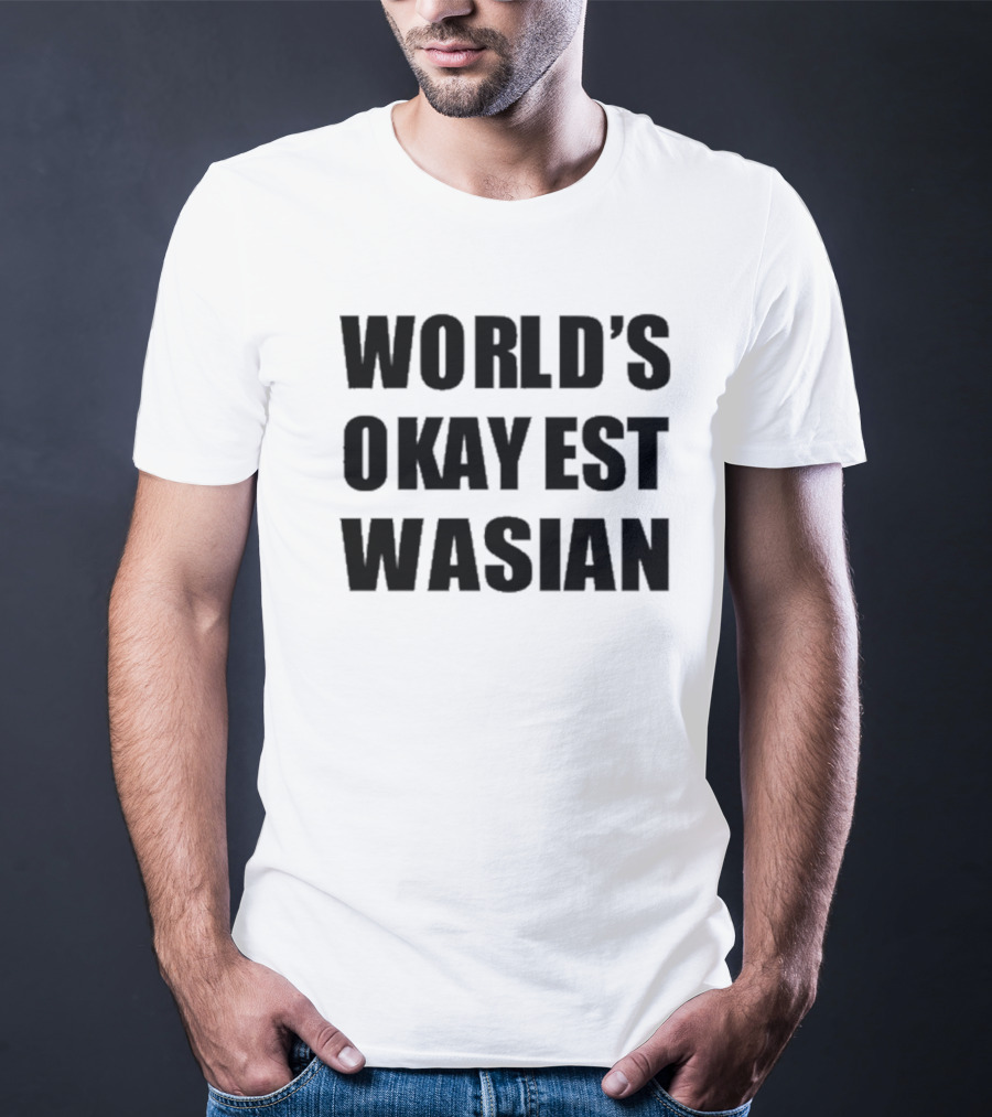WORLD'S OKAYEST WASIAN T-Shirt
