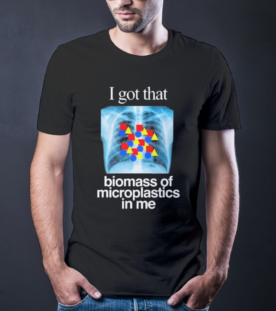 I Got That Biomass Of Microplastics In Me X-Ray T-Shirt