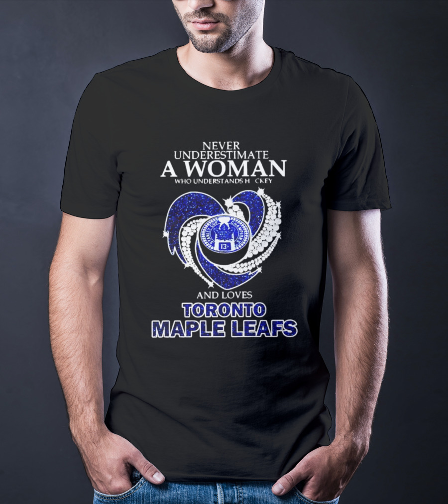Never Underestimate A Woman Who Understands Hockey And Loves Toronto Maple Leafs Heart T-Shirt