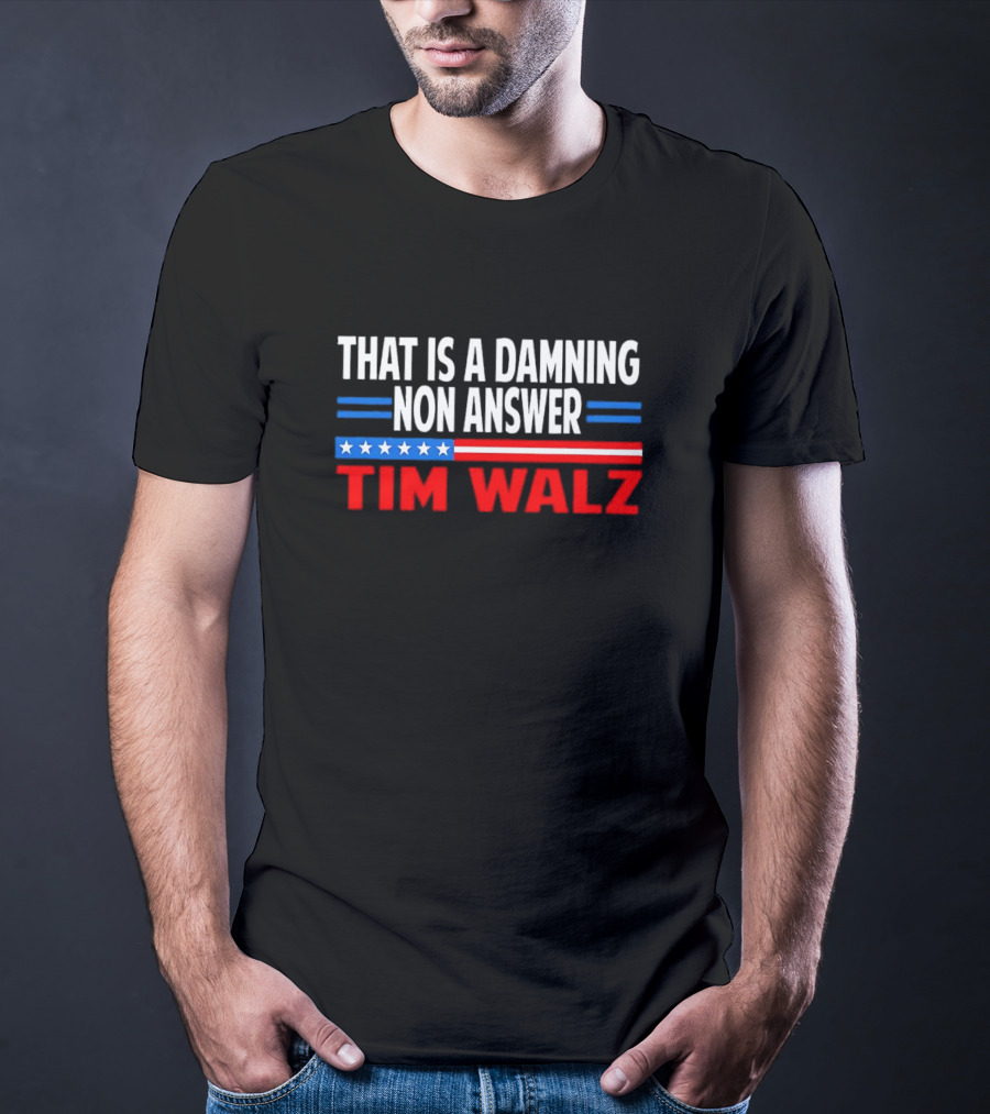 That Is A Damning Nonanswer Tim Walz Stars Stripes T-Shirt