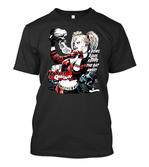 Harley Quinn A Bowl A Day Keeps The Bat Away Oh Harleen You Slay Me T-Shirt