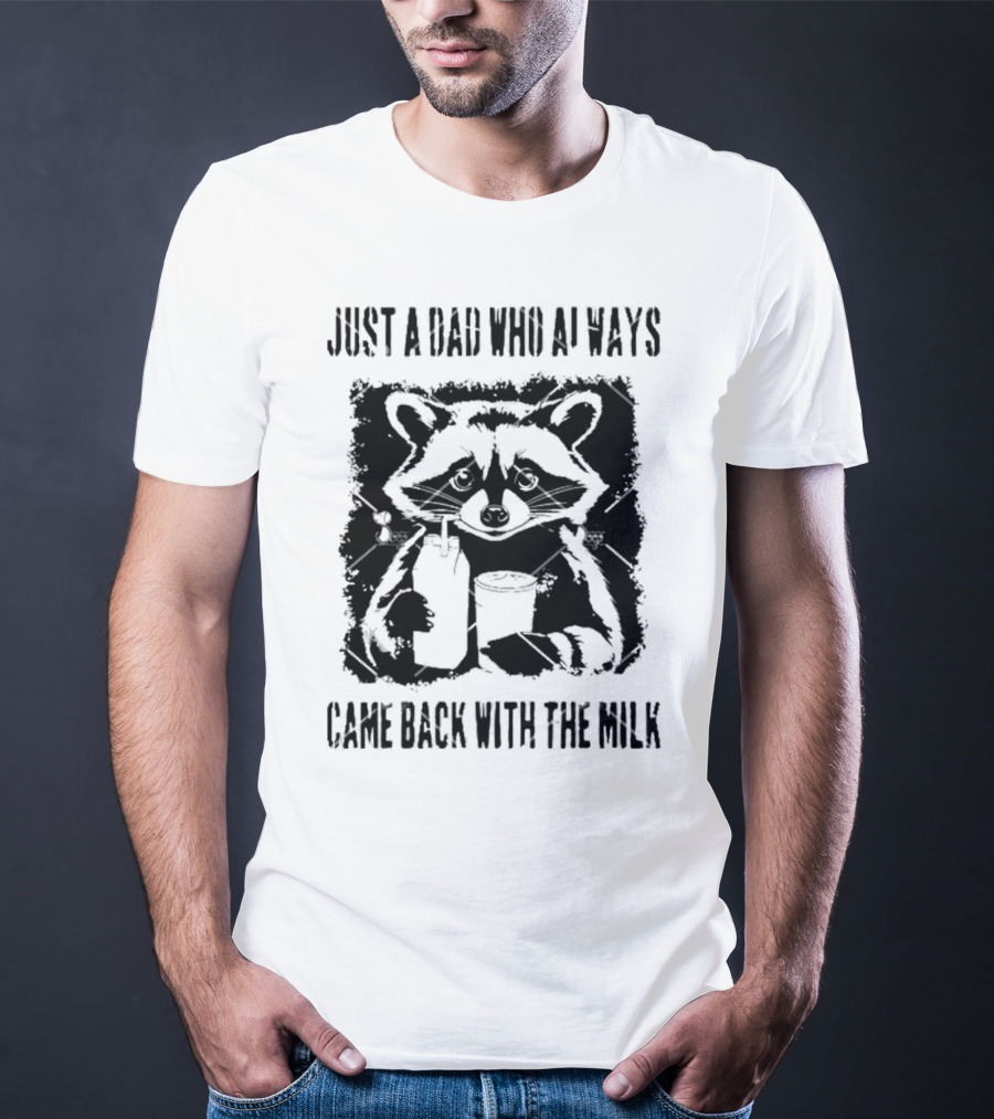 Just A Dad Who Always Came Back With The Milk Raccoon Holding Milk T-Shirt