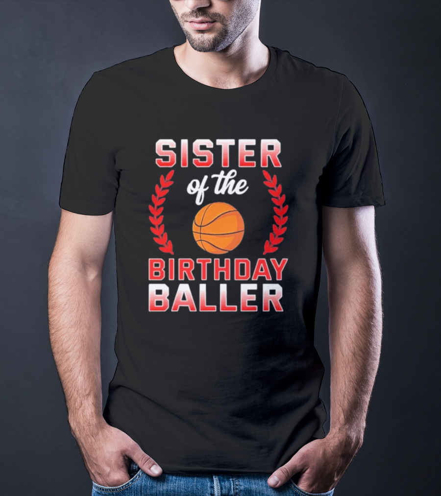 Sister Of The Birthday Baller Basketball T-Shirt