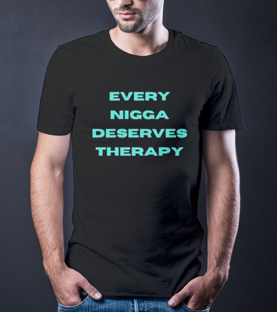 Every Nigga Deserves Therapy T-Shirt