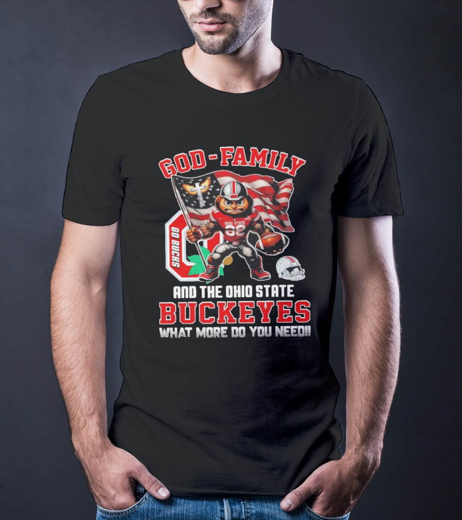 God Family Ohio State Buckeyes Go Bucks What More Do You Need T-Shirt