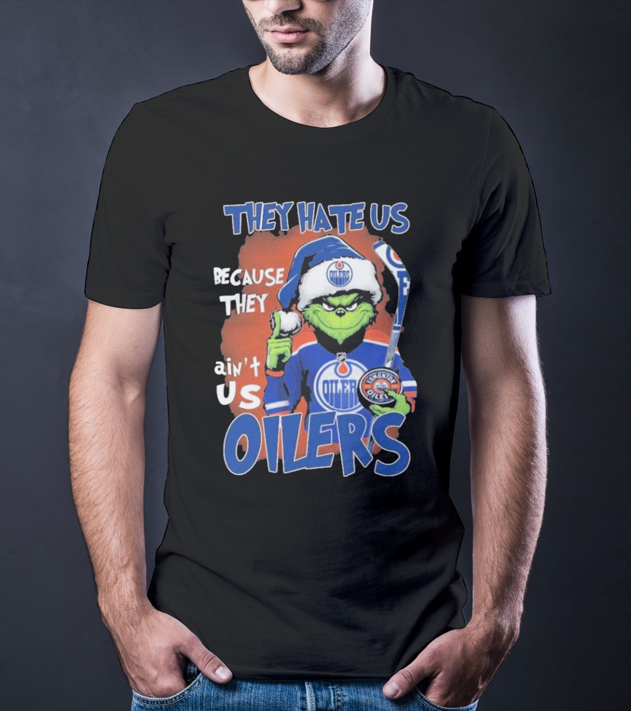 They Hate Us Because They Ain’t Us Grinch Edmonton Oilers OILERS Christmas T-Shirt