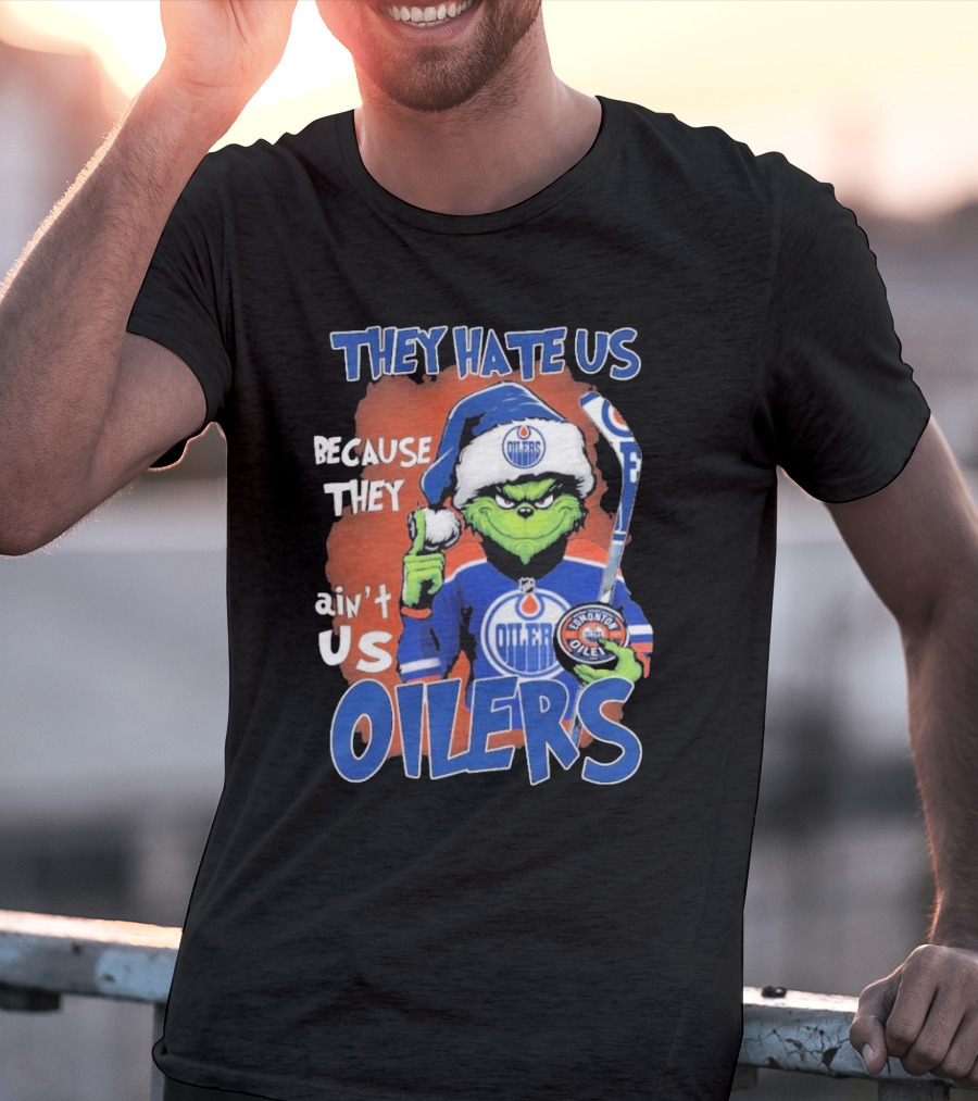 They Hate Us Because They Ain’t Us Grinch Edmonton Oilers OILERS Christmas T-Shirt