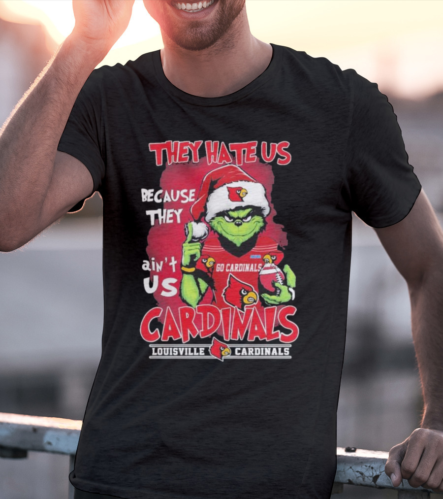 They Hate Us Because They Ain’t Us Grinch Go Cardinals Louisville Christmas T-Shirt