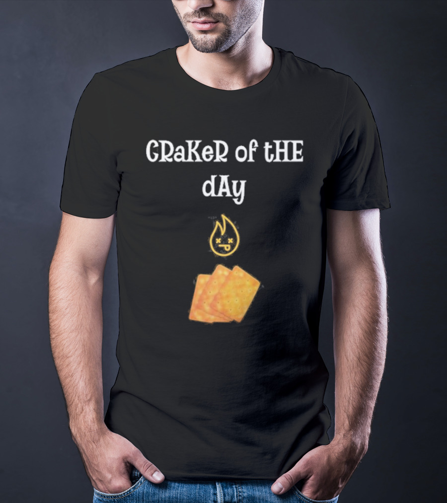Craker Of The Day Funny Burning Faces With Crackers T-Shirt