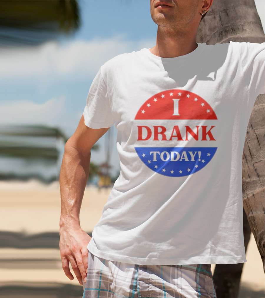 I Drank Today Voting Sticker Parody Badge T-Shirt
