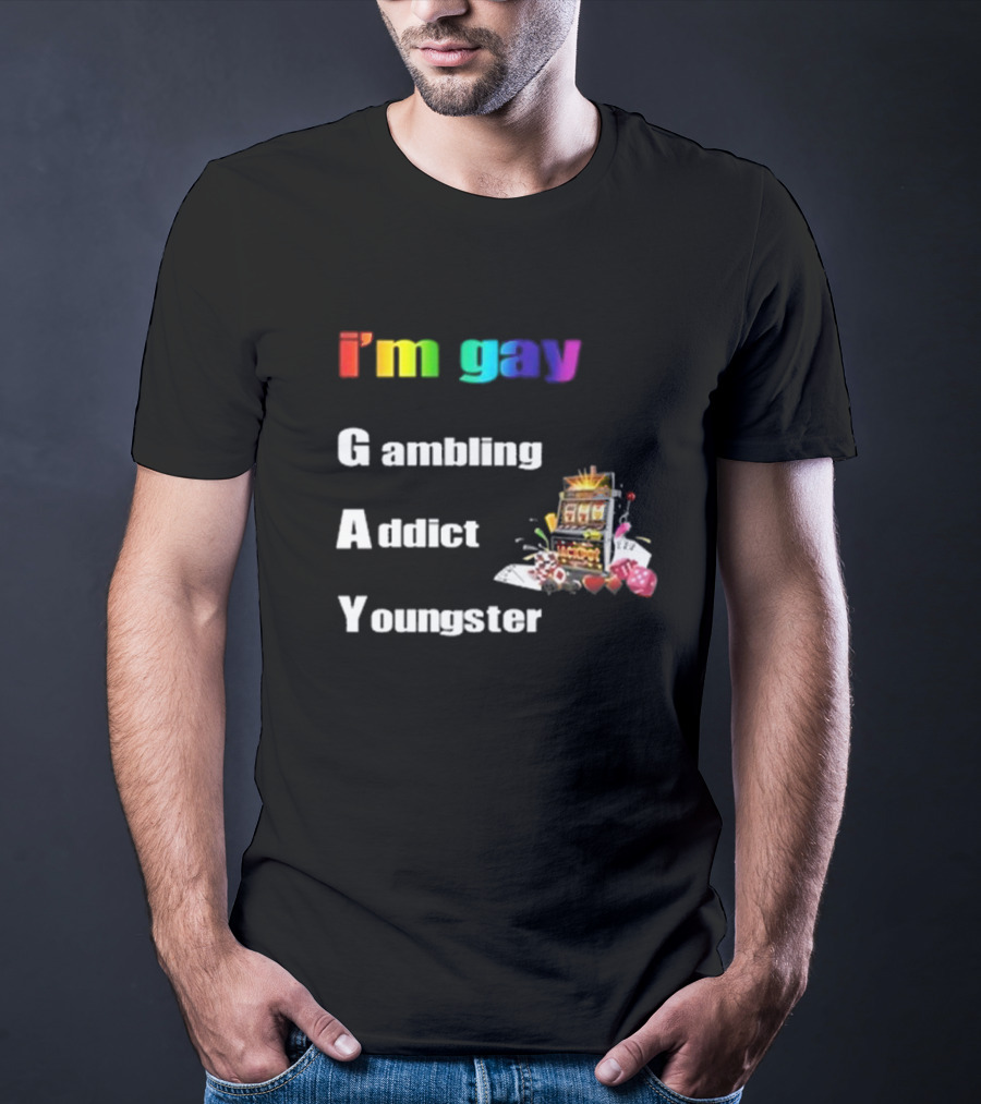 I'm Gay Gambling Addict Youngster Slot Machine Poker Cards T-Shirt