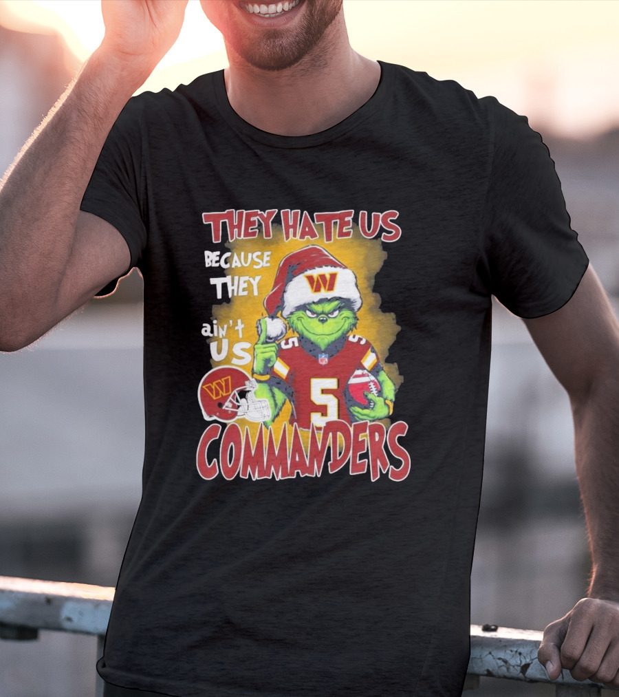 Grinch Washington Commanders Christmas They Hate Us Because They Ain't Us T-Shirt