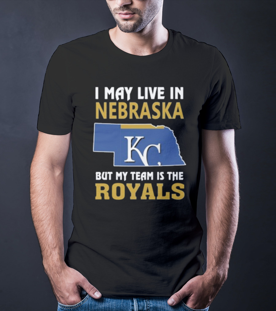 I May Live In Nebraska But My Team Is The Royals KC T-Shirt