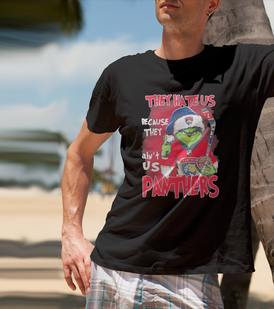 They Hate Us Because They Ain’t Us Grinch Florida Panthers Christmas T-Shirt