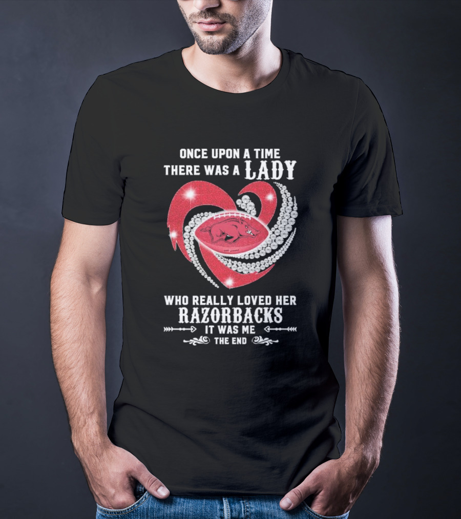 Once Upon A Time There Was A Lady Who Really Loved Her Razorbacks It Was Me The End T-Shirt