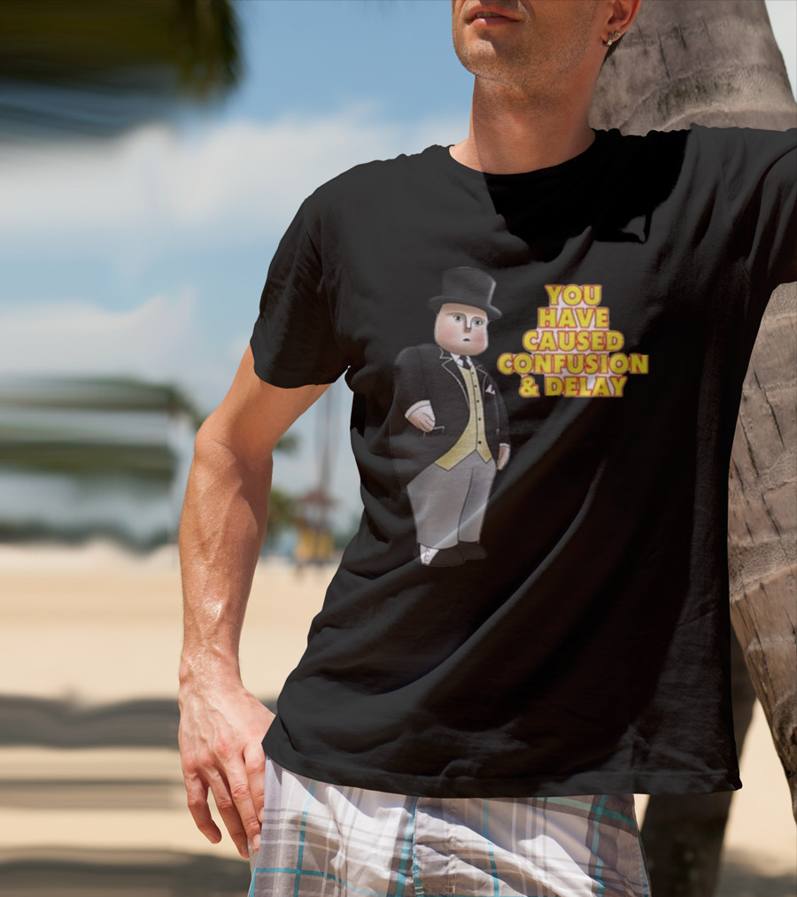 You Have Caused Confusion And Delay Sir Topham Hatt Thomas The Tank Engine T-Shirt