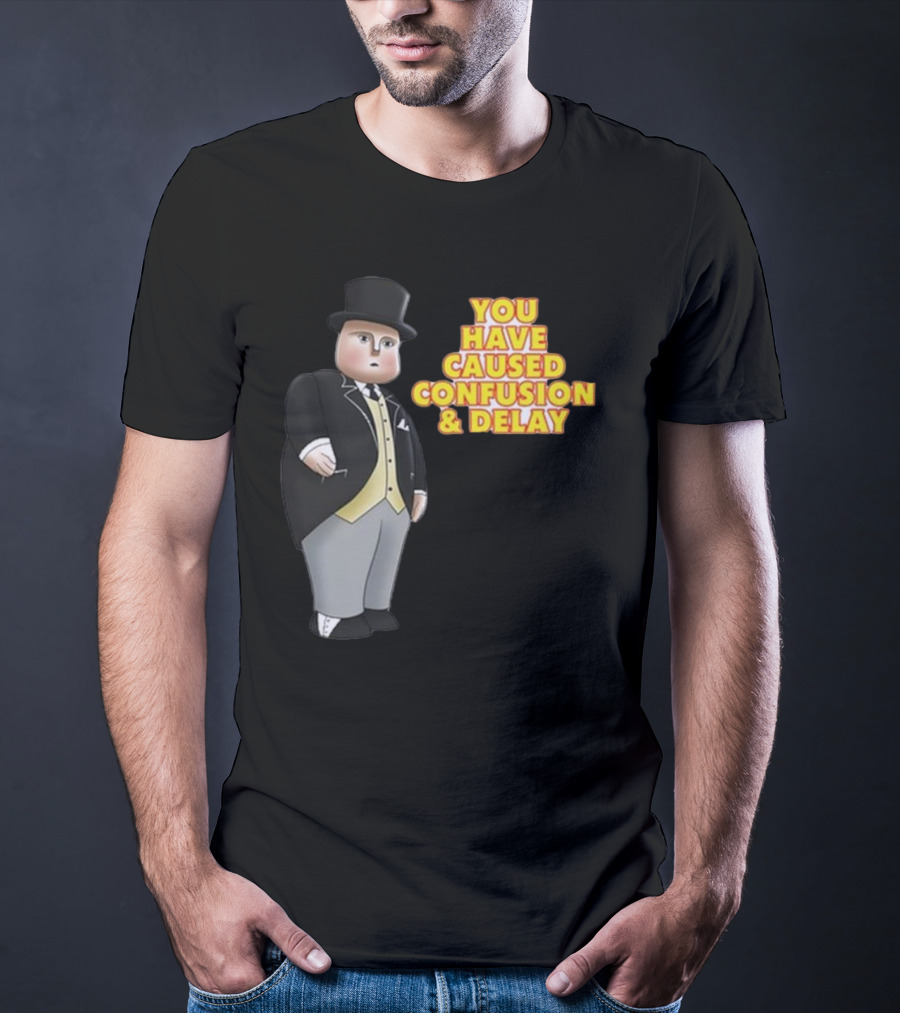 You Have Caused Confusion And Delay Sir Topham Hatt Thomas The Tank Engine T-Shirt
