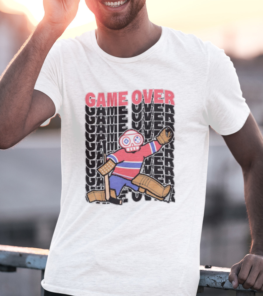 Game Over Montreal Goalie Live And Die Hockey Spirit T-Shirt