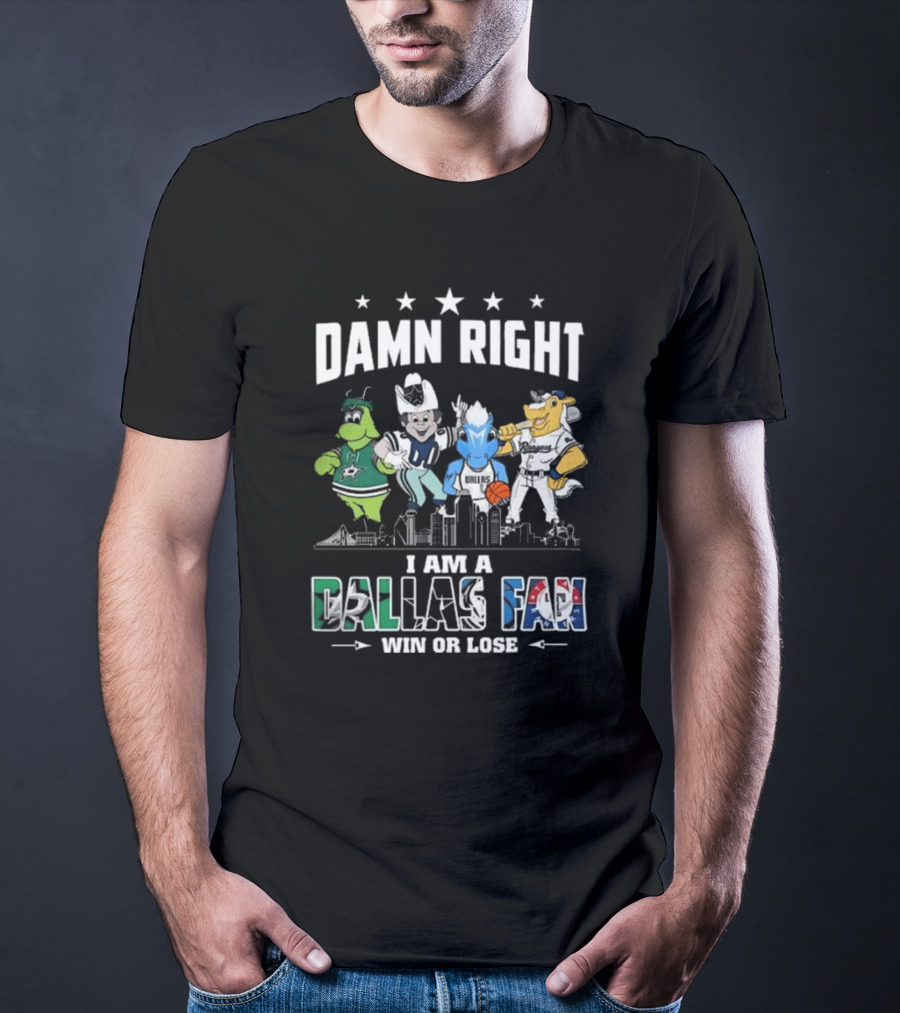 Damn Right I Am A Dallas Fan Win Or Lose Sports Teams Mascots Skyline T-Shirt