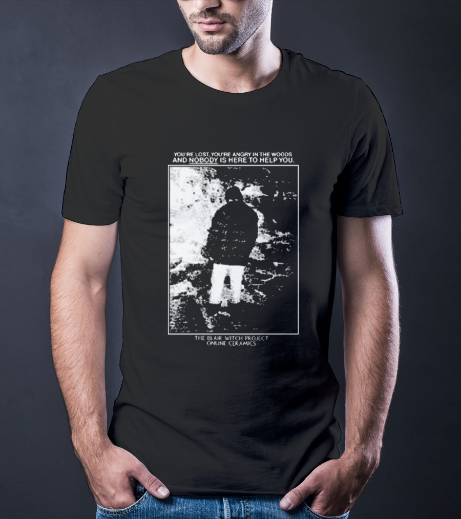 The Blair Witch Project You’re Lost You’re Angry In The Woods Nobody Is Here To Help You Online Ceramics T-Shirt