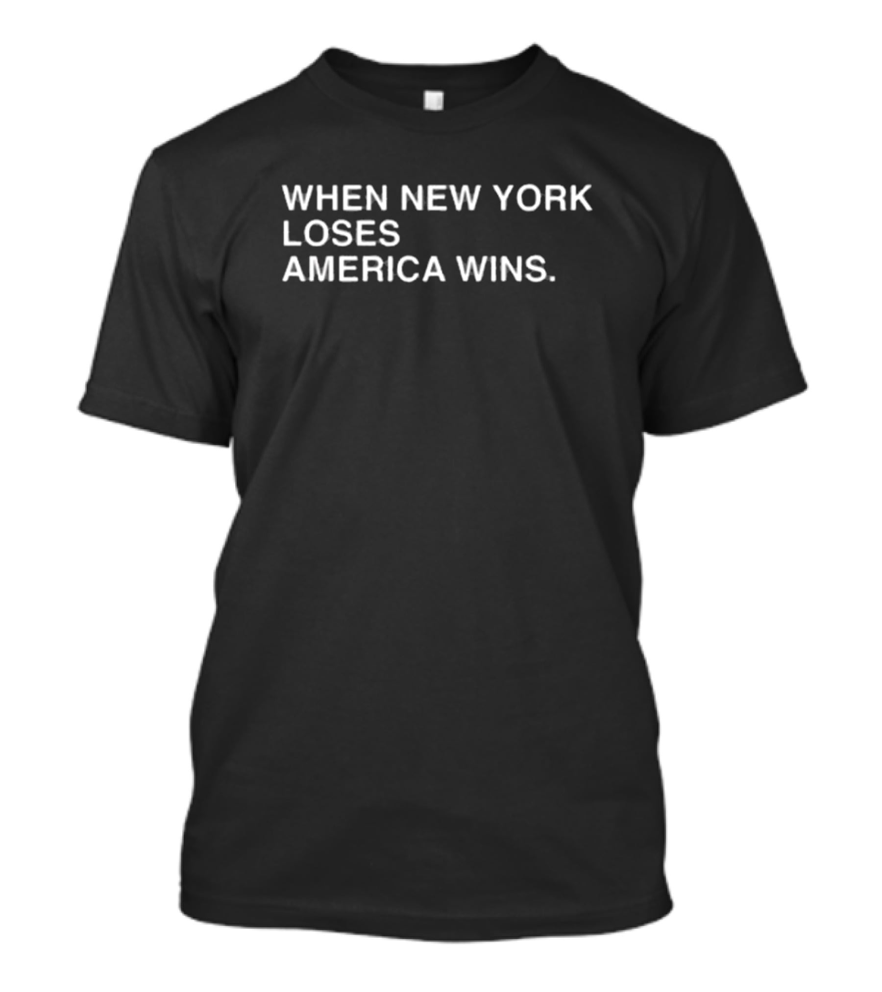 WHEN NEW YORK LOSES AMERICA WINS T-Shirt
