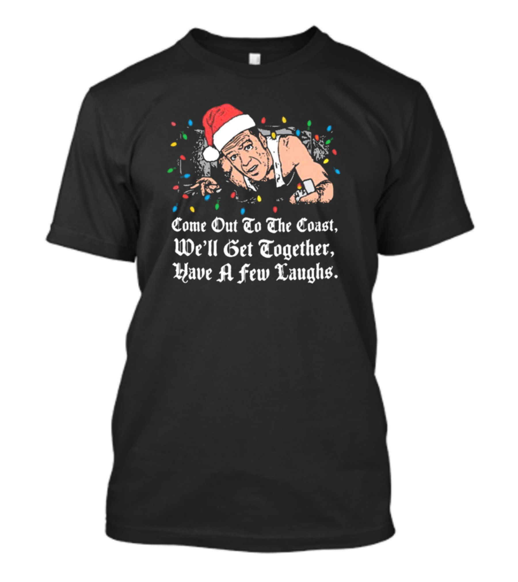 Come Out To The Coast We'll Get Together Have A Few Laughs Santa Hat Christmas Lights T-Shirt