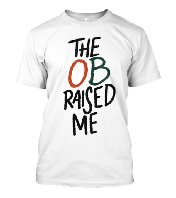 Miami Hurricanes The OB Raised Me T-Shirt