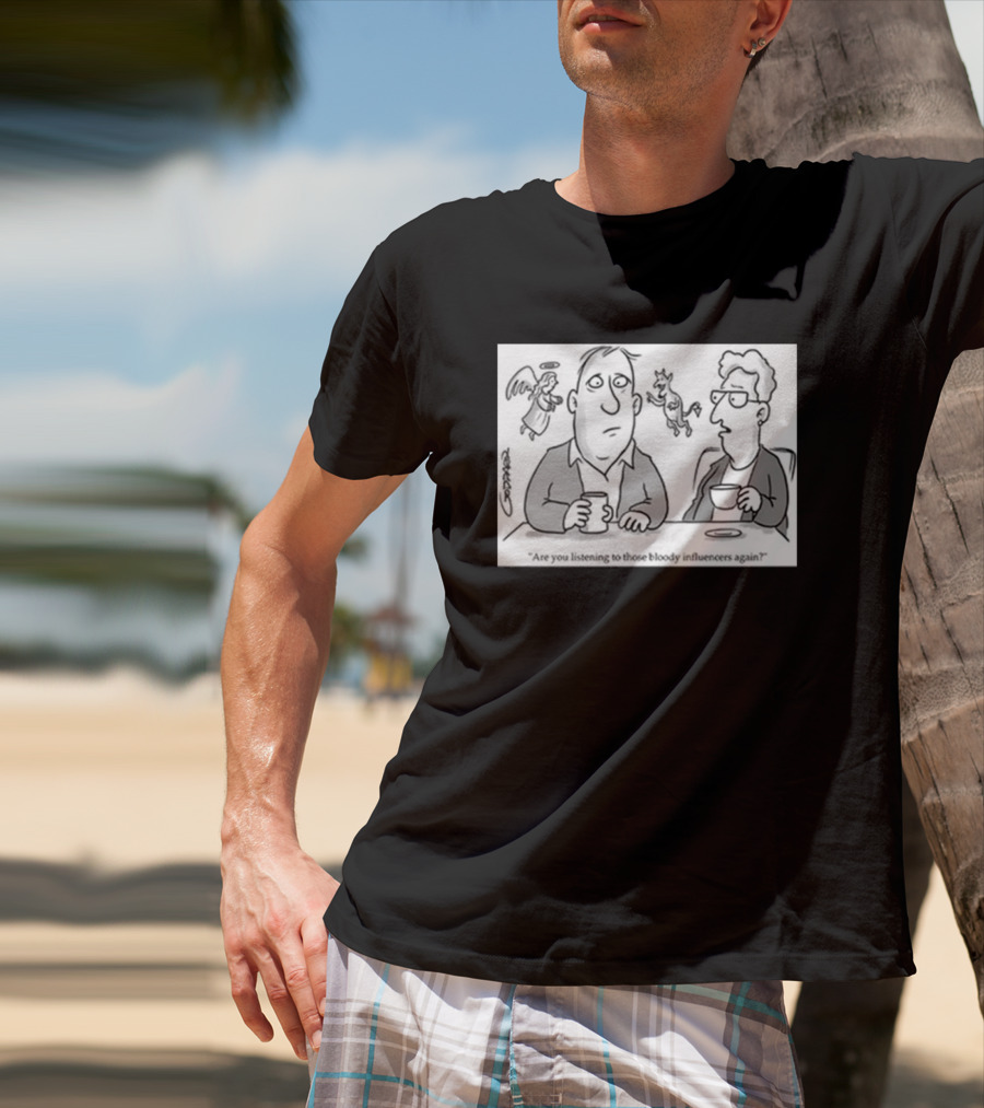 Redmolotov Are You Listening To Those Bloody Influencers Again T-Shirt