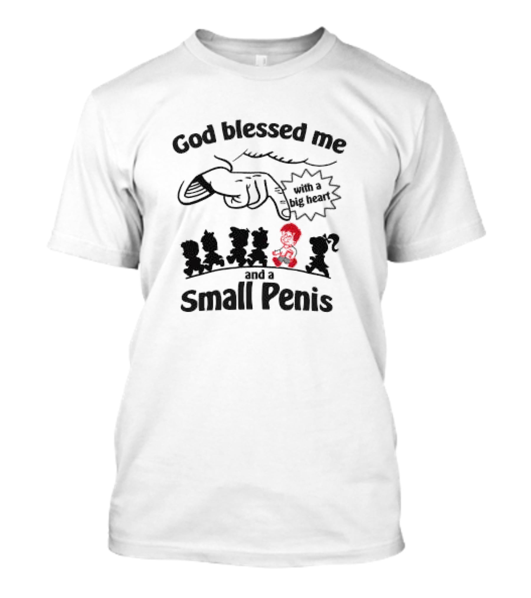 God Blessed Me With A Big Heart And A Small Penis T-Shirt