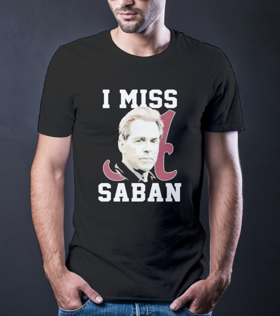 Alabama Crimson Tide I Miss Saban Football Coach Fan T-Shirt