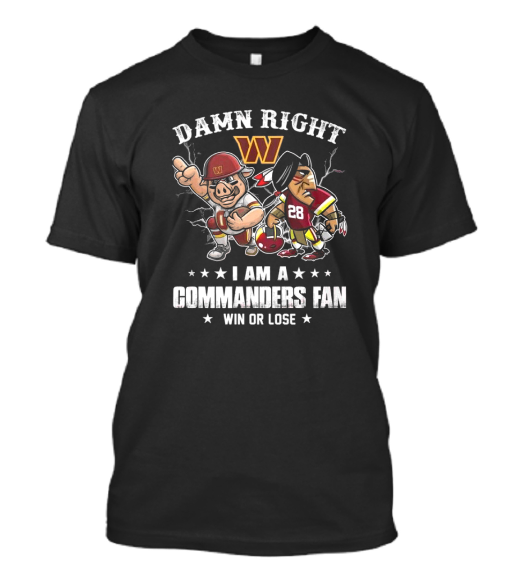 Damn Right I Am A Commanders Fan Win Or Lose T-Shirt
