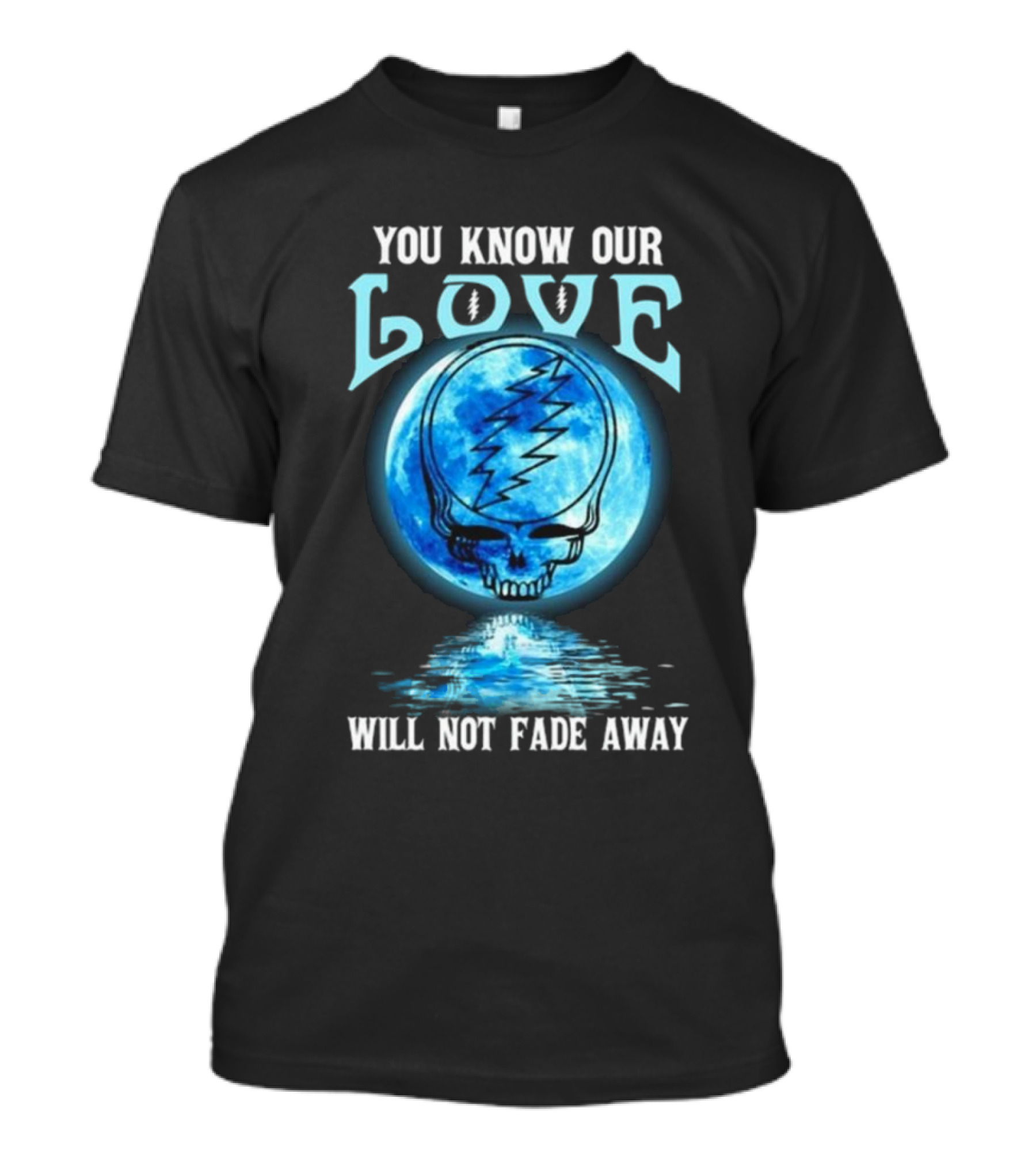 Grateful Dead You Know Our Love Will Not Fade Away Blue Skull Lightning Moon T-Shirt