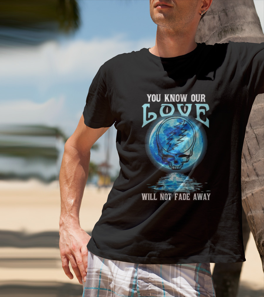 Grateful Dead You Know Our Love Will Not Fade Away Blue Skull Lightning Moon T-Shirt