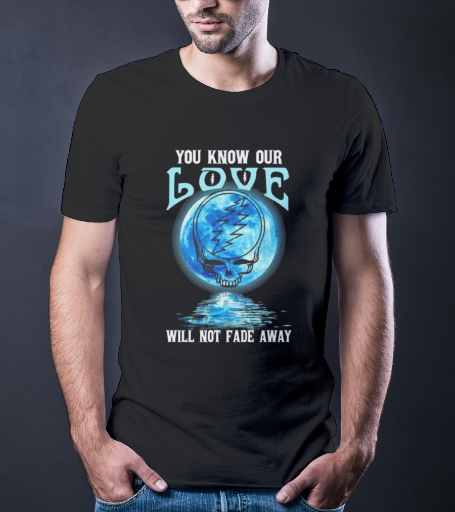 Grateful Dead You Know Our Love Will Not Fade Away Blue Skull Lightning Moon T-Shirt