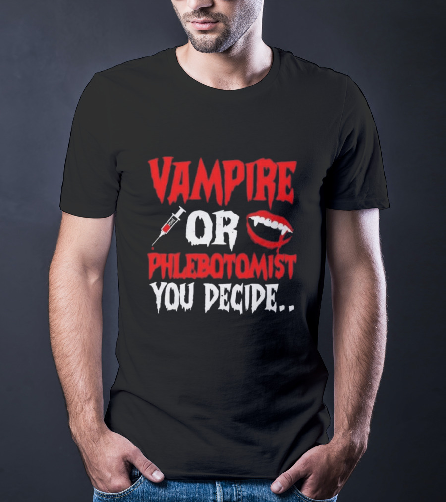 Vampire Or Phlebotomist You Decide Syringe And Fangs Text T-Shirt
