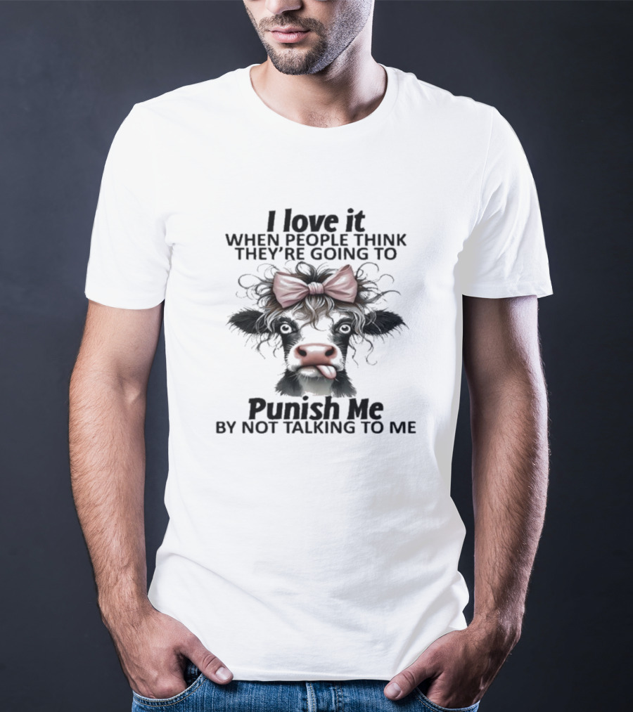 I Love It When People Think They're Going To Punish Me By Not Talking To Me Cow Bow T-Shirt