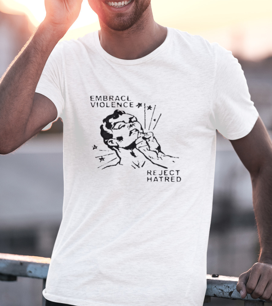 Embrace Violence Reject Hatred Punch T-Shirt